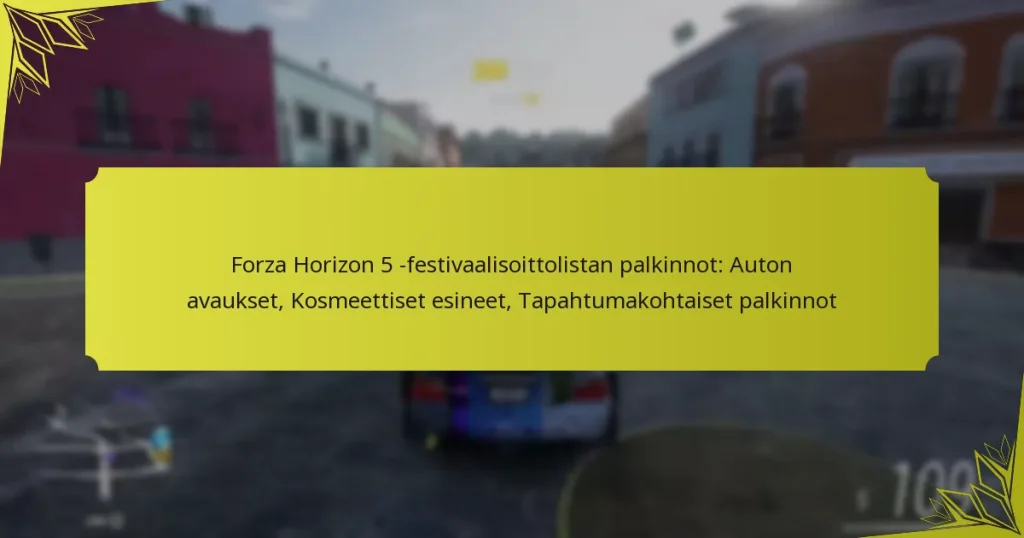 Forza Horizon 5 -festivaalisoittolistan palkinnot: Auton avaukset, Kosmeettiset esineet, Tapahtumakohtaiset palkinnot