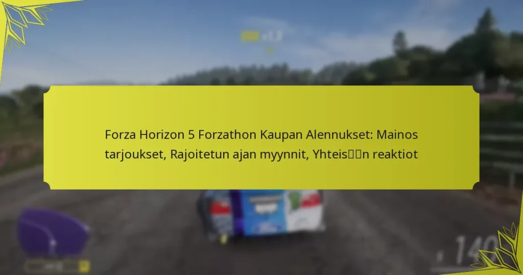 Forza Horizon 5 Forzathon Kaupan Alennukset: Mainos tarjoukset, Rajoitetun ajan myynnit, Yhteisön reaktiot