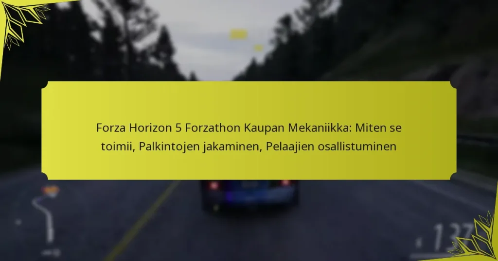 Forza Horizon 5 Forzathon Kaupan Mekaniikka: Miten se toimii, Palkintojen jakaminen, Pelaajien osallistuminen