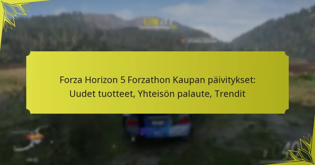 Forza Horizon 5 Forzathon Kaupan päivitykset: Uudet tuotteet, Yhteisön palaute, Trendit