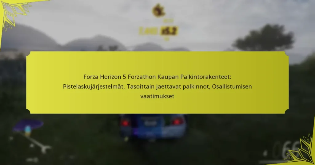 Forza Horizon 5 Forzathon Kaupan Palkintorakenteet: Pistelaskujärjestelmät, Tasoittain jaettavat palkinnot, Osallistumisen vaatimukset