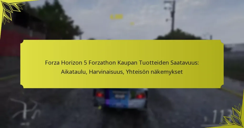 Forza Horizon 5 Forzathon Kaupan Tuotteiden Saatavuus: Aikataulu, Harvinaisuus, Yhteisön näkemykset