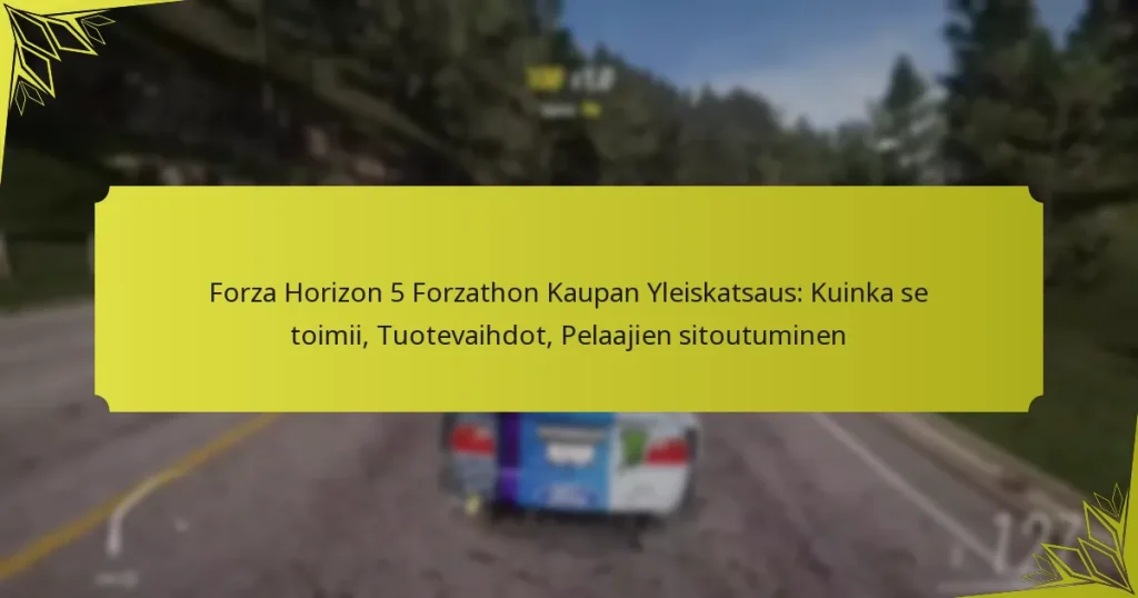 Forza Horizon 5 Forzathon Kaupan Yleiskatsaus: Kuinka se toimii, Tuotevaihdot, Pelaajien sitoutuminen