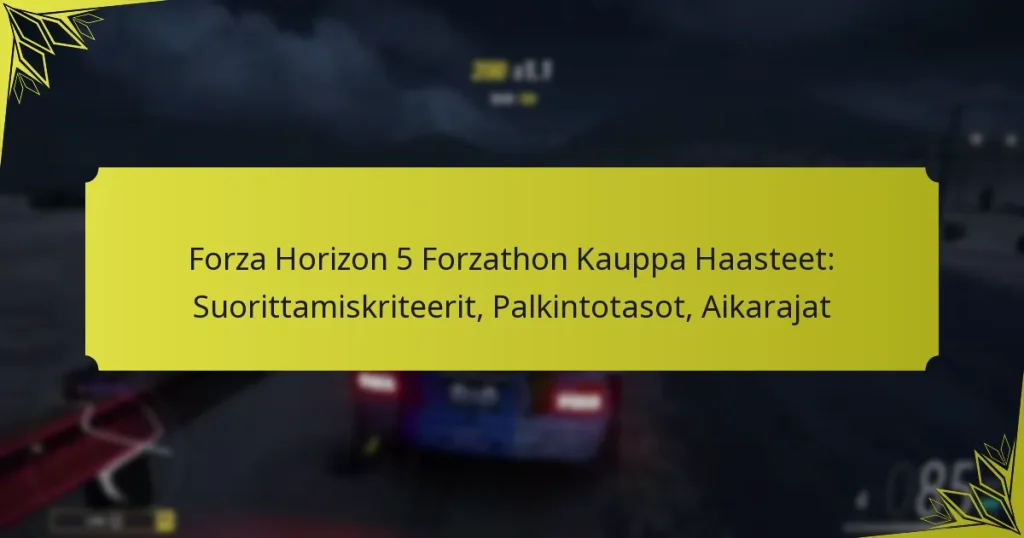 Forza Horizon 5 Forzathon Kauppa Haasteet: Suorittamiskriteerit, Palkintotasot, Aikarajat