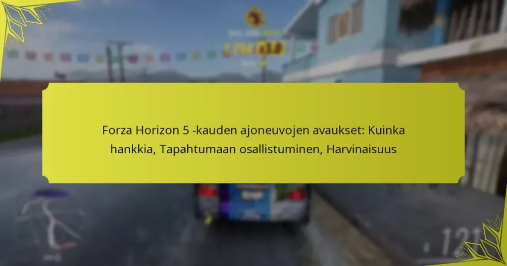 Forza Horizon 5 -kauden ajoneuvojen avaukset: Kuinka hankkia, Tapahtumaan osallistuminen, Harvinaisuus