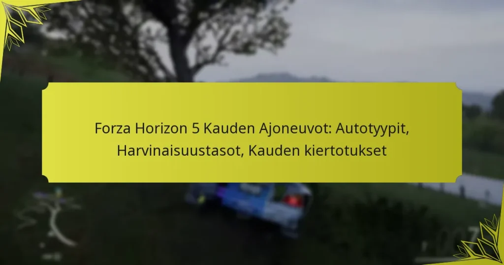 Forza Horizon 5 Kauden Ajoneuvot: Autotyypit, Harvinaisuustasot, Kauden kiertotukset