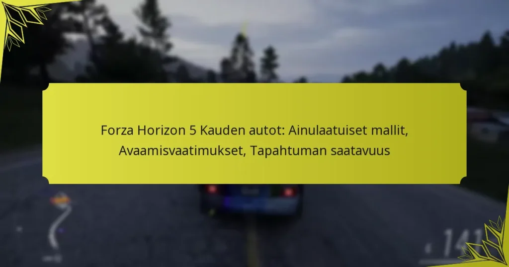 Forza Horizon 5 Kauden autot: Ainulaatuiset mallit, Avaamisvaatimukset, Tapahtuman saatavuus