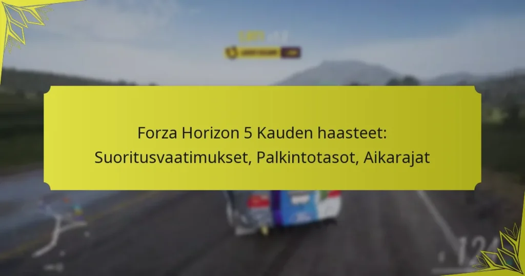 Forza Horizon 5 Kauden haasteet: Suoritusvaatimukset, Palkintotasot, Aikarajat