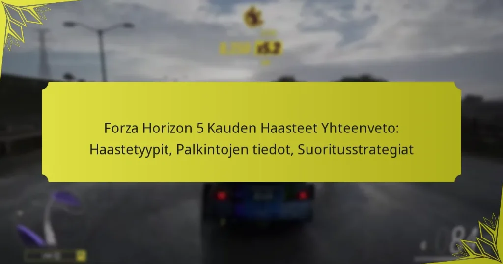 Forza Horizon 5 Kauden Haasteet Yhteenveto: Haastetyypit, Palkintojen tiedot, Suoritusstrategiat