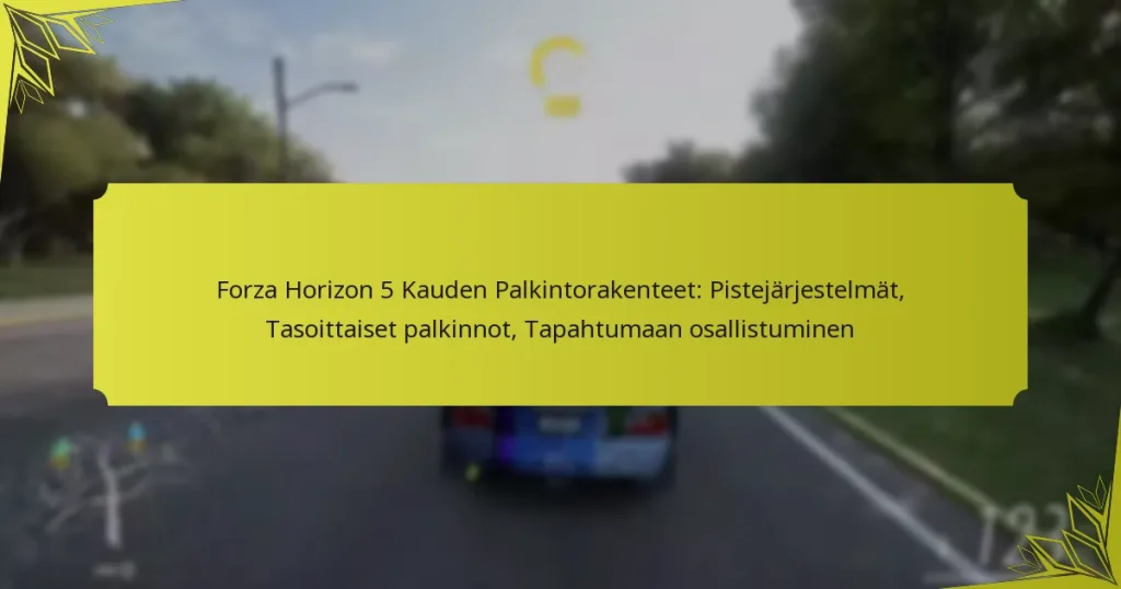 Forza Horizon 5 Kauden Palkintorakenteet: Pistejärjestelmät, Tasoittaiset palkinnot, Tapahtumaan osallistuminen