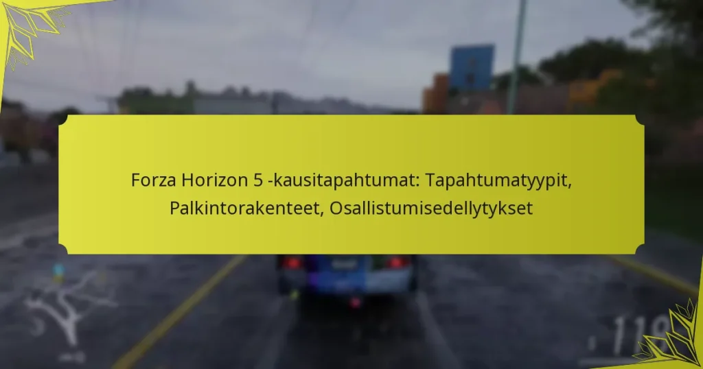Forza Horizon 5 -kausitapahtumat: Tapahtumatyypit, Palkintorakenteet, Osallistumisedellytykset