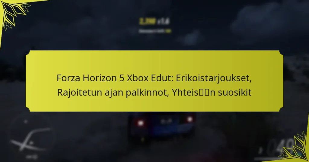 Forza Horizon 5 Xbox Edut: Erikoistarjoukset, Rajoitetun ajan palkinnot, Yhteisön suosikit