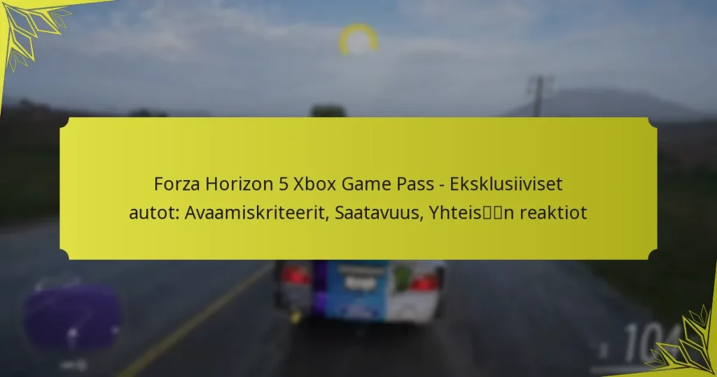 Forza Horizon 5 Xbox Game Pass – Eksklusiiviset autot: Avaamiskriteerit, Saatavuus, Yhteisön reaktiot
