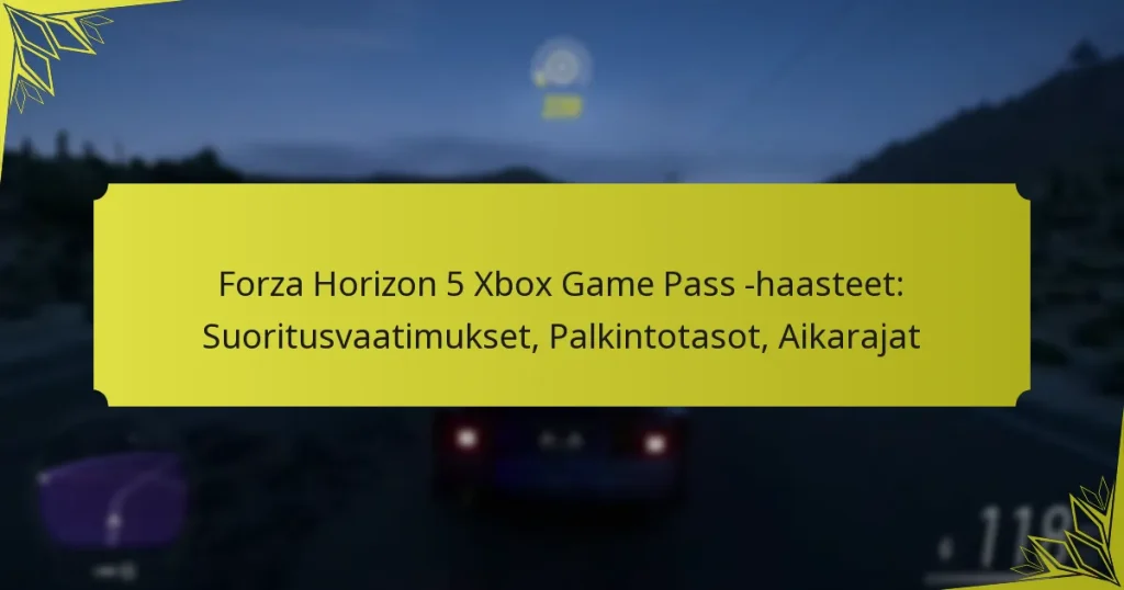 Forza Horizon 5 Xbox Game Pass -haasteet: Suoritusvaatimukset, Palkintotasot, Aikarajat