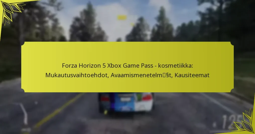 Forza Horizon 5 Xbox Game Pass – kosmetiikka: Mukautusvaihtoehdot, Avaamismenetelmät, Kausiteemat