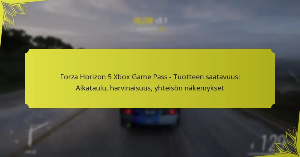 Forza Horizon 5 Xbox Game Pass – Tuotteen saatavuus: Aikataulu, harvinaisuus, yhteisön näkemykset