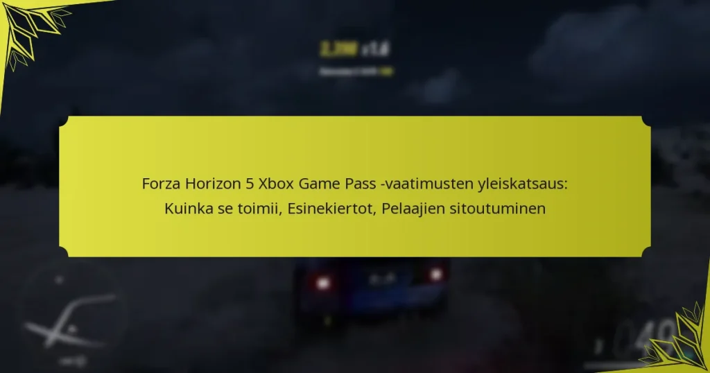 Forza Horizon 5 Xbox Game Pass -vaatimusten yleiskatsaus: Kuinka se toimii, Esinekiertot, Pelaajien sitoutuminen