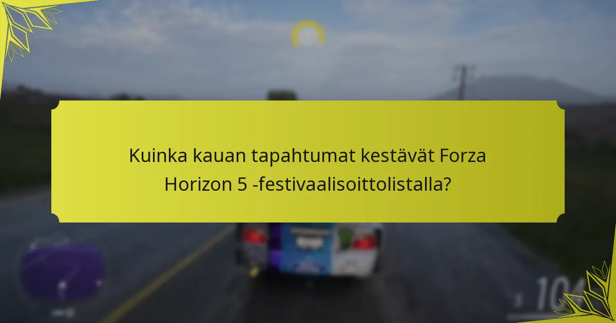 Kuinka kauan tapahtumat kestävät Forza Horizon 5 -festivaalisoittolistalla?