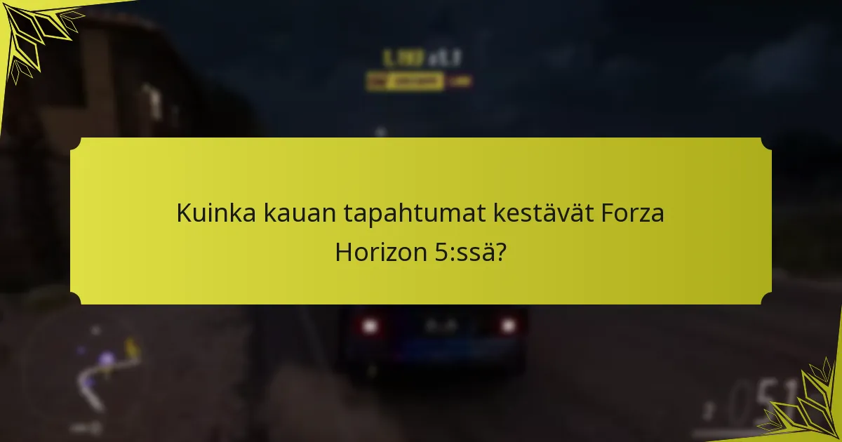 Kuinka kauan tapahtumat kestävät Forza Horizon 5:ssä?