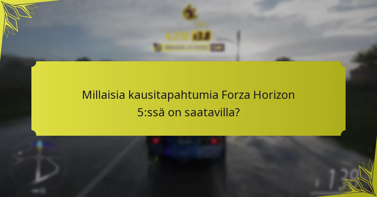 Kuinka kausitapahtumat vertautuvat muihin tapahtumatyyppeihin Forza Horizon 5:ssä?