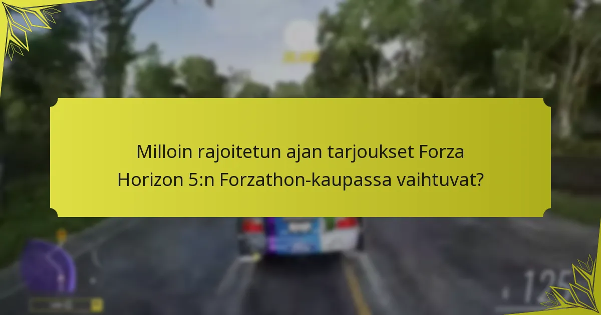 Milloin rajoitetun ajan tarjoukset Forza Horizon 5:n Forzathon-kaupassa vaihtuvat?