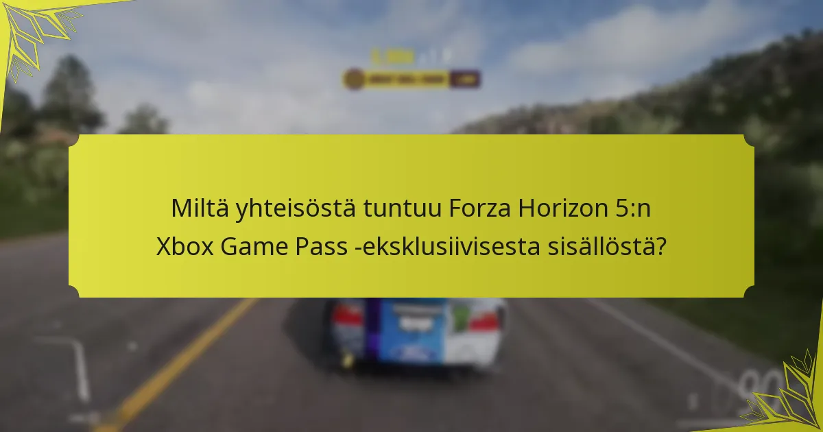 Miltä yhteisöstä tuntuu Forza Horizon 5:n Xbox Game Pass -eksklusiivisesta sisällöstä?