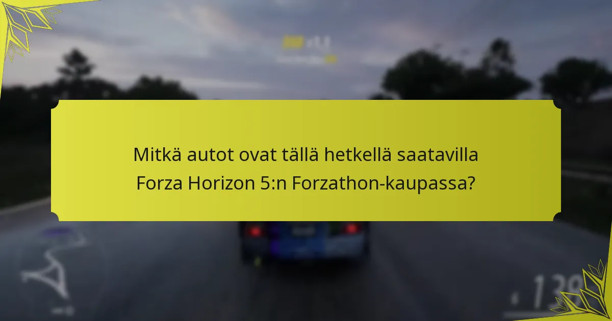 Mitkä ovat Forzathon-kaupasta ostettavien autojen edut?