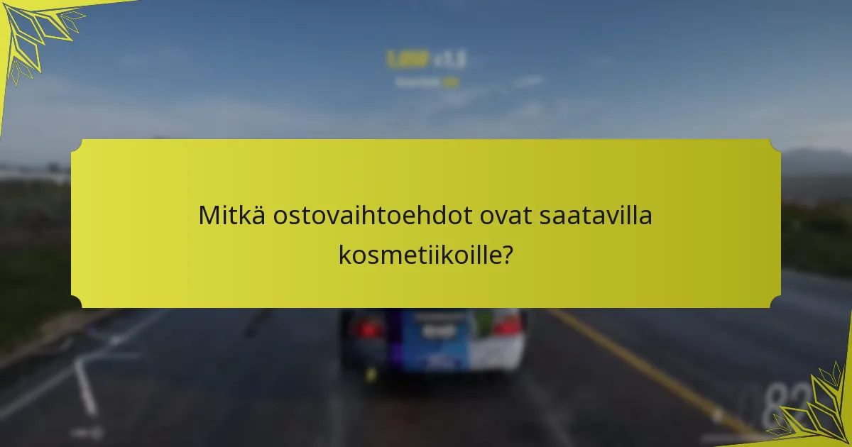 Mitkä ostovaihtoehdot ovat saatavilla kosmetiikoille?