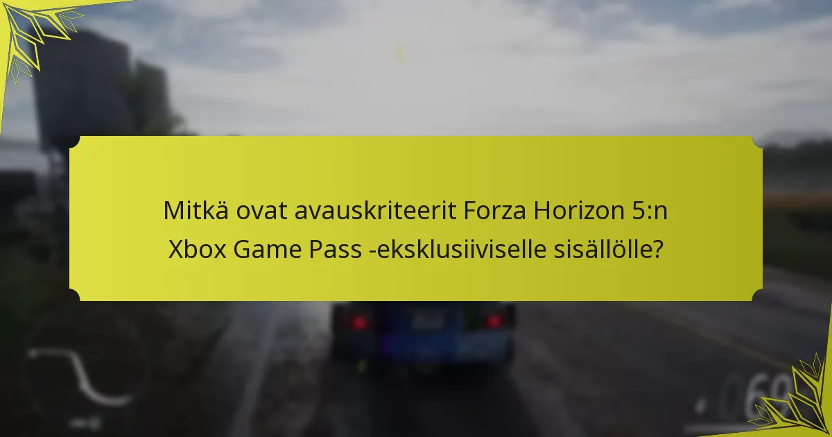 Mitkä ovat Xbox Game Passin edut Forza Horizon 5:n sisällön saamiseksi?