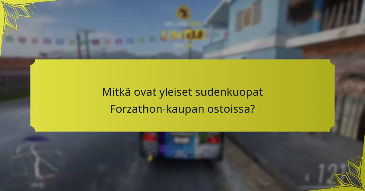 Mitkä ovat yleiset sudenkuopat Forzathon-kaupan ostoissa?